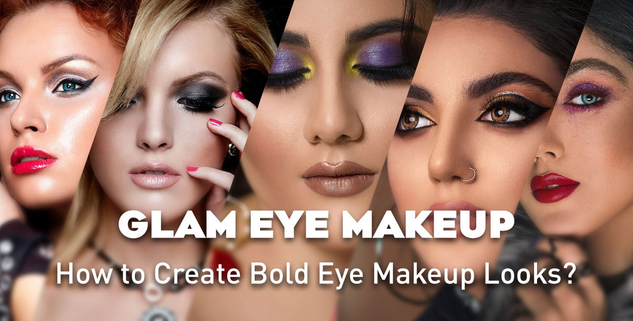 Glam Eye Makeup: How to Create Bold Eye Makeup Looks?